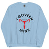 I GOVERN MINE - Unisex Sweatshirt