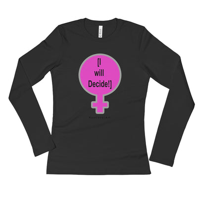 I Will Decide - Ladies' Long Sleeve T-Shirt
